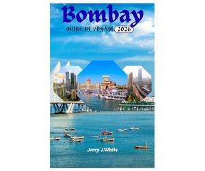 Bombay GUIDE DE VOYAGE 2026: À la découverte des plages, des monuments emblématiques, de la cuisine et des principales attractions de la ville des rêves