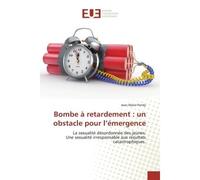 Bombe à retardement : un obstacle pour l'émergence La sexualité désordonnée des jeunes: Une sexualité irresponsable aux résultats catastrophiques. - Jean-Marie Pendy - Universitaires Europeennes - bro