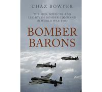 Bomber Barons: The Men, Missions and Legacy of Bomber Command in World War Two