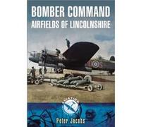 Bomber Command Airfields of Lincolnshire by Peter Jacobs Peter Jacobs, (Auteur)