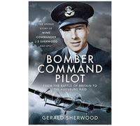 Bomber Command Pilot: From The Battle Of Britain To The Augsburg Raid