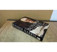 Bomber Harris, His Life and Times: The Biography of Marshal of the Royal Air Force Sir Arthur Harris, the Wartime Chief of Bomber Command
