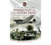 Bomber Pilot on the Eastern Front: 307 Missions Behind Enemy Lines