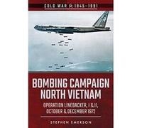 Bombing Campaign North Vietnam: Volume II: Operation Linebacker, I & II, October & December 1972 (Cold War 1945-1991) - [Version Originale] Inconnu (Auteur)