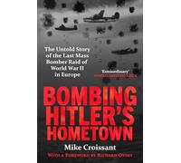 Bombing Hitler's Hometown: The Untold Story of the Last Mass Bomber Raid of World War II in Europe