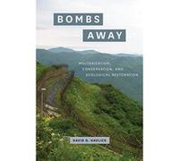 Bombs Away: Militarization, Conservation, and Ecological Restoration - [Version Originale] Inconnu (Auteur)