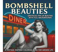 Bombshell Beauties: Grayscale Pin-Up Beauties with Full Backgrounds: A Coloring Book for Adults Featuring Retro Beauties & Vintage Glamour Girls