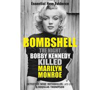 Bombshell: The Night Bobby Kennedy Killed Marilyn Monroe