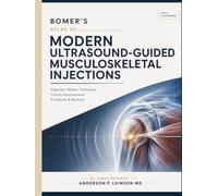 Bomer’s Atlas of Modern Ultrasound-Guided Musculoskeletal Injections: Diagnosis, Modern Techniques, Clinical Advancements, Procedures & Recovery