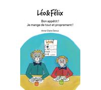 Bon appétit ! Je mange de tout et proprement !: Léo & Félix