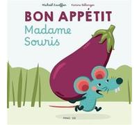 Bon appétit Madame Souris Michaël Escoffier (Auteur), Karine Bélanger (Illustration)