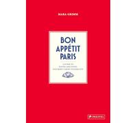 Bon Appétit Paris: A Guide to Eating and Living in Europes Most Stylish City