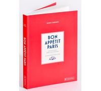 Bon Appétit Paris: Stilvoll essen, leben und genießen - Ein kulinarischer Guide - im Handtaschenformat, mit vielen Fotos, Insidertipps, Rezepten und Adressen für Restaurants, Bars, Cafés, Märkte uvm.