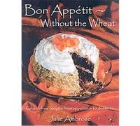 Bon Appetit-Without the Wheat Julie Ambrose (Auteur)