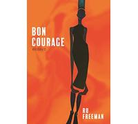 Bon Courage: Essays on Inheritance, Citizenship, and a Creative Life