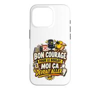 Bon Courage pour Le Boulot Moi Ça Devrait Aller Coque pour iPhone 16 Pro