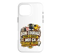Bon Courage pour Le Boulot Moi Ça Devrait Aller Coque pour iPhone 16 Pro Max