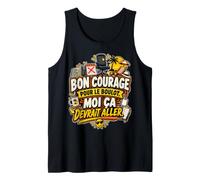 Bon Courage pour Le Boulot Moi Ça Devrait Aller Débardeur