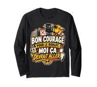 Bon Courage pour Le Boulot Moi Ça Devrait Aller Manche Longue