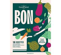 Bon - 180 Recettes Végétariennes Faciles Et Gourmandes Pour Cuisiner Pour La Planète