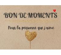 Bon de Moments - Pour la personne que j’aime: 40 bons d’amour à offrir pour des moments inoubliables à deux