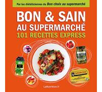 Bon et Sain au supermarché - 101 recettes rapides et saines avec les 200 meilleurs produits du supermarché