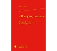 « Bon jour, bon an » Poétique de l'étrenne en vers de Marot à Scarron - Mathilde Vidal - Classiques Garnier - relié - Essai