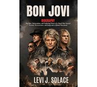 BON JOVI BIOGRAPHY: The rise, reinvention and enduring power of a band that turned passion, perseverance and songs into a global movement