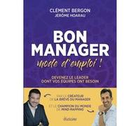 Bon manager, mode d'emploi - Devenez le leader dont vos équipes ont besoin Clément Bergon (Auteur), Jérôme Hoarau (Auteur)