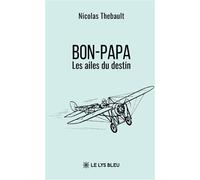 Bon-Papa Les ailes du destin - Nicolas Thebault - Le Lys Bleu - broché - Témoignage