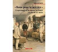 Bon pour le service – L'expérience de la caserne en France à la fin du XIXe siècle – Éditions Belin