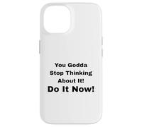 Bon Sang, arrête d'y Penser ! Fais-Le Maintenant ! Coque pour iPhone 14