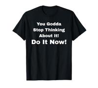 Bon Sang, arrête d'y Penser ! Fais-Le Maintenant ! T-Shirt
