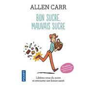 Bon sucre, mauvais sucre. Libérez-vous du sucre et triomphez de vos addictions