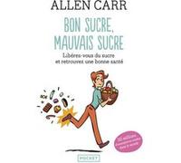 Bon sucre, mauvais sucre Allen Carr (Auteur), Véronique Gourdon (Traduction)