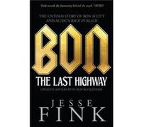 Bon: The Last Highway: The Untold Story of Bon Scott and AC/DC's Back in Black