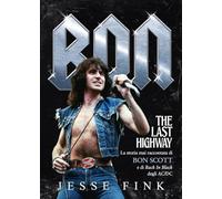 Bon. The last highway. La storia mai raccontata di Bon Scott e di Back In Black degli AC/DC