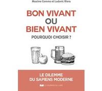 Bon vivant ou bien vivant, pourquoi choisir ? - Le dilemme du sapiens moderne Maxime Commo (Auteur), Ludovic Riera (Auteur)