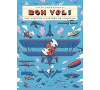 Bon vol !: Une histoire illustrée de l'aviation