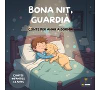 Bona nit, guardià: Contes per anar a dormir (Cuentos infantiles en catalán): Contes infantils en català 1-3 anys | Ideal per a la rutina de la son | ... anys | Confiança i el Vincle amb els Animals