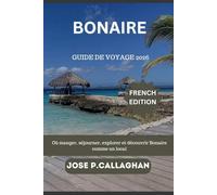 Bonaire Guide de voyage 2026: Où manger, séjourner, explorer et découvrir Bonaire comme un local