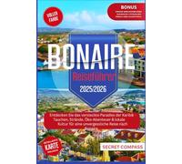 Bonaire Reiseführer 2025/2026: Erkunden Sie das versteckte Paradies der Karibik Tauchen, Strände, Öko-Abenteuer und lokale Kultur für eine unvergessliche Reise nach Bonaire