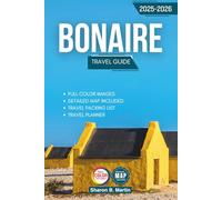 Bonaire Travel Guide 2025-2026: The Complete Itinerary for Diving, Snorkeling, Eco Adventures, Cultural Immersion, and Sustainable Exploration in a Caribbean Paradise