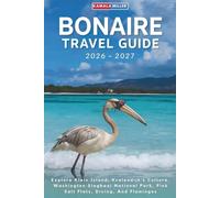 Bonaire Travel Guide 2026-2027: Explore Klein Island, Kralendijk's Culture, Washington Slagbaai National Park, Pink Salt Flats, Diving, And Flamingos
