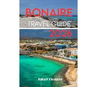 BONAIRE TRAVEL GUIDE 2026: Awaken your senses in a city of contrasts, beauty, and unforgettable human connection