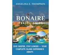 Bonaire Travel Guide 2026:: Dive Deeper, Stay Longer - Your Complete Island Experience Awaits