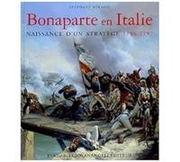Bonaparte En Italie - Naissance D'un Stratège 1796-1797