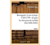 Bonaparte et son temps, 1769-1799 : d'après les documents inédits. Tome 1 (Éd.1880-1881) - Théodore Iung - Hachette Bnf - broché - Livre