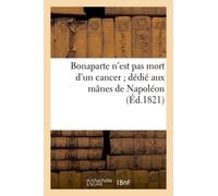 Bonaparte N'est Pas Mort D'un Cancer - Dédié Aux Mânes De Napoléon