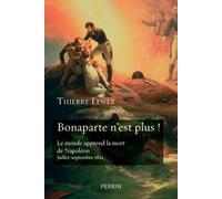 Bonaparte n'est plus ! Le monde apprend la mort de Napoléon Juillet-septembre 1821 - Thierry Lentz - Perrin - broché - Essai